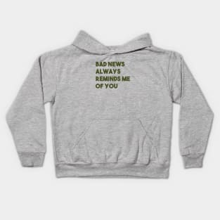 Bad News Always Reminds Me Of You, green Kids Hoodie